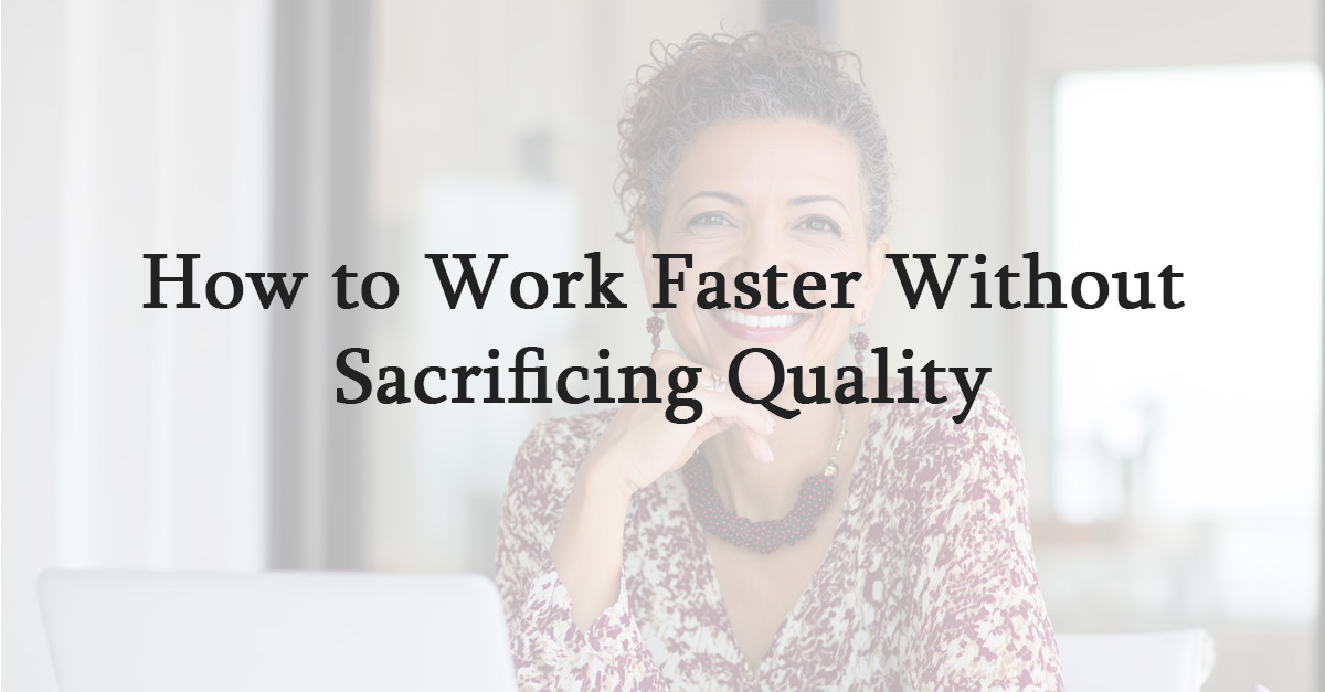 How to Work Faster Without Sacrificing Quality