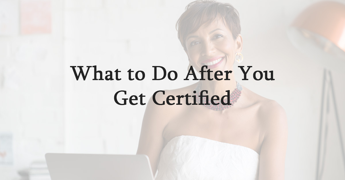 What to Do After You Get Certified