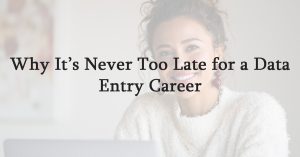 Why It’s Never Too Late for a Data Entry Career