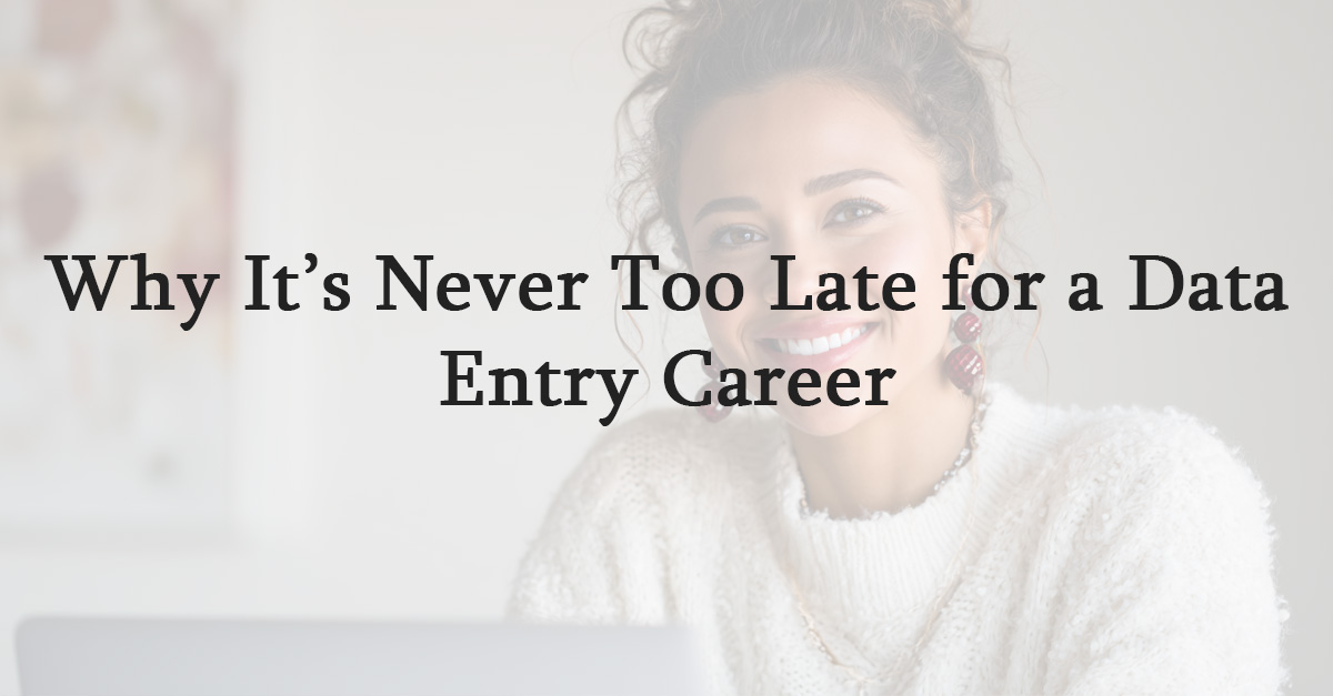 Why It’s Never Too Late for a Data Entry Career