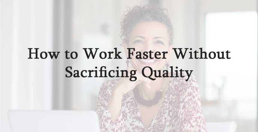How to Work Faster Without Sacrificing Quality