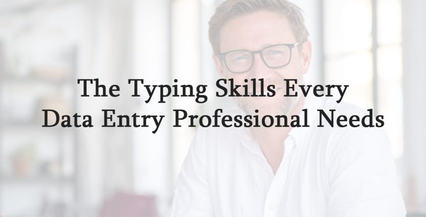 The Typing Skills Every Data Entry Professional Needs